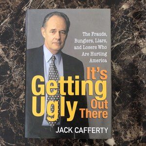 It's Getting Ugly Out There: The Frauds, Bunglers, Liars, and Losers Hardcover